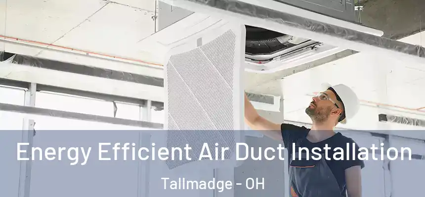  Energy Efficient Air Duct Installation Tallmadge - OH